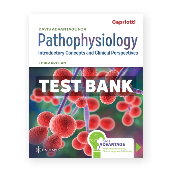 Davis Advantage for Pathophysiology - Introductory Concepts and Clinical Perspectives 3rd Capriotti Test Bank