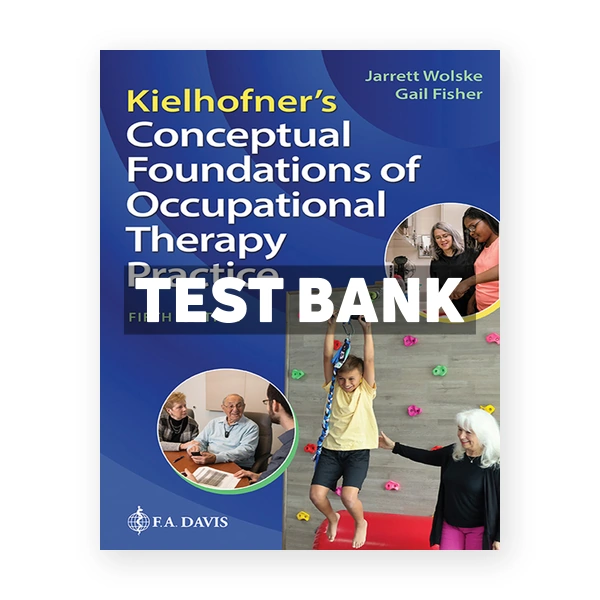 Kielhofner's Conceptual Foundations of Occupational Therapy Practice 5th Wolske Test Bank