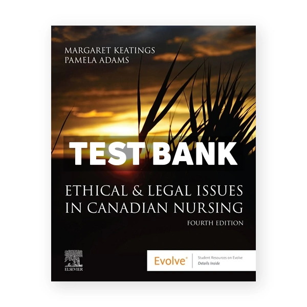 Ethical and Legal Issues in Canadian Nursing CDN 4th Keatings Test Bank