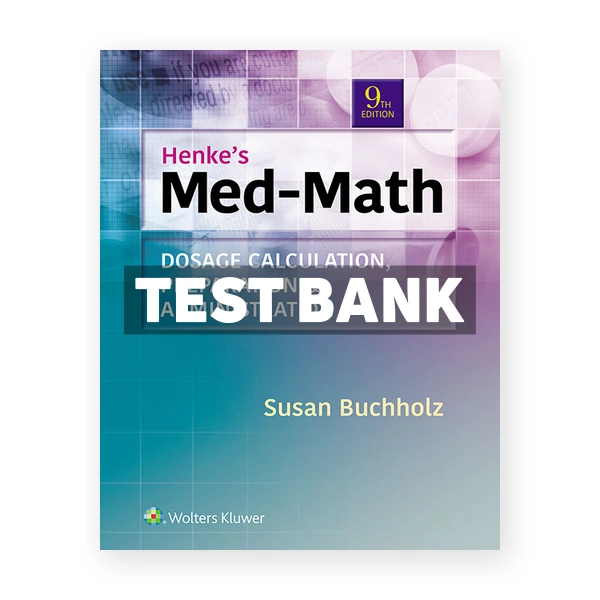 Henke's Med-Math Dosage Calculation Preparation and Administration 9th Buchholz Test Bank