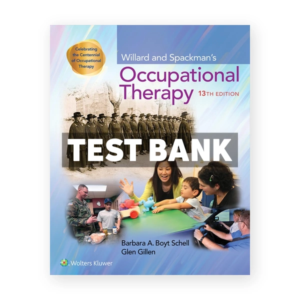 Willard and Spackman's Occupational Therapy 13th Schell Test Bank