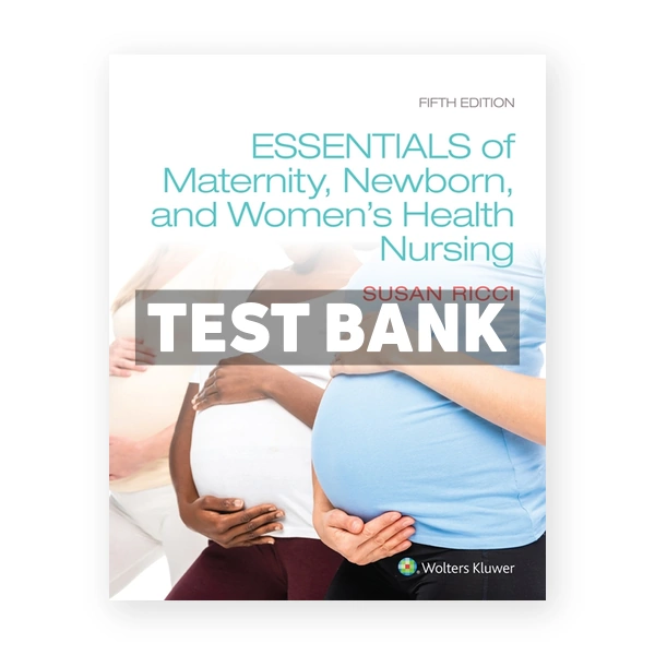 Essentials of Maternity Newborn and Women's Health Nursing 5th Ricci Test Bank