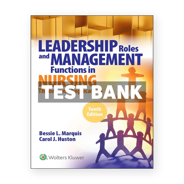 Leadership Roles and Management Functions in Nursing 10th Marquis Test Bank