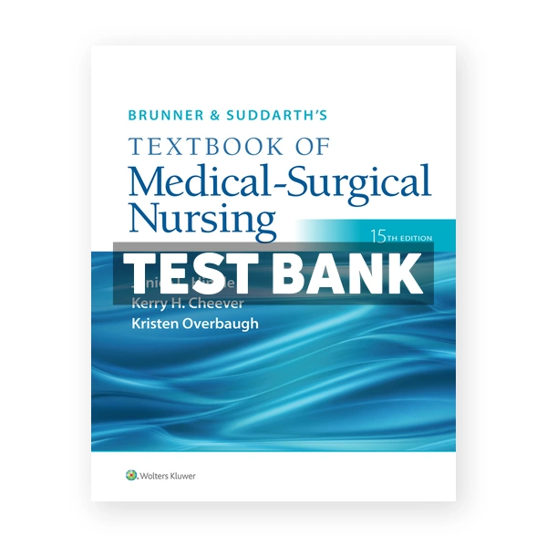 Brunner and Suddarths Textbook of Medical Surgical Nursing 15th Hinkle Test Bank