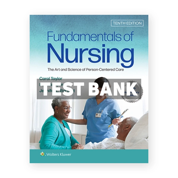 Fundamentals of Nursing - The Art and Science of Person-Centered Care 10th Taylor Test Bank