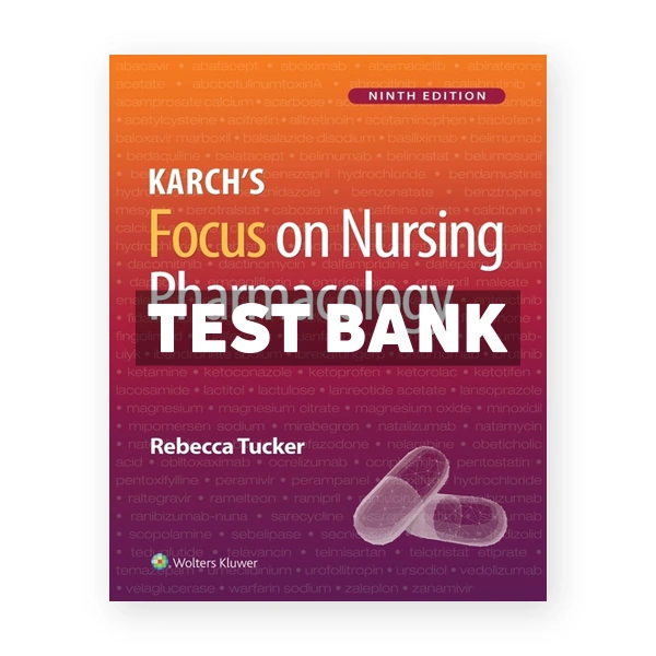 KarchÂ’s Focus on Nursing Pharmacology 9th Tucker Test Bank
