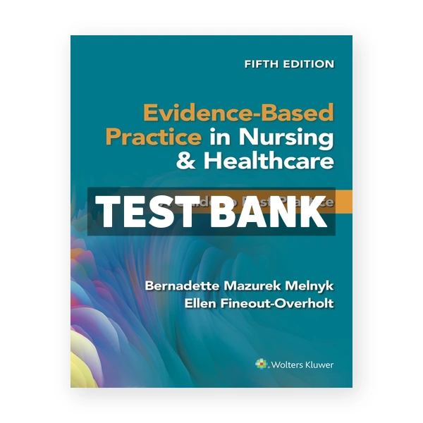 Evidence-Based Practice in Nursing & Healthcare - A Guide to Best Practice 5th Melnyk Test Bank
