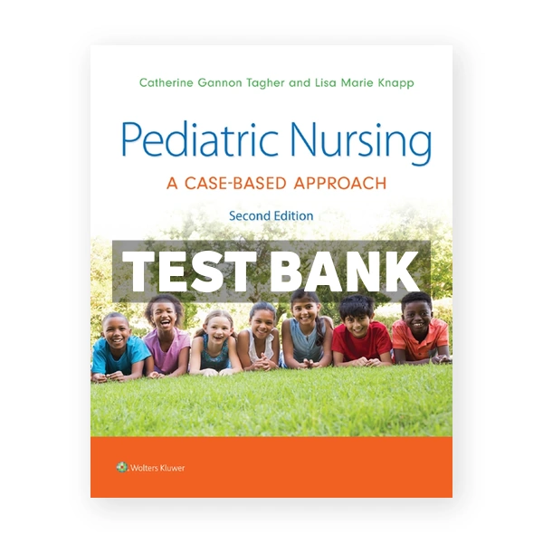 Pediatric Nursing - A Case-Based Approach 2nd Tagher Test Bank