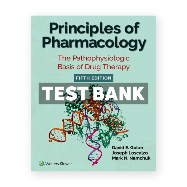 Principles of Pharmacology - The Pathophysiologic Basis of Drug Therapy 5th Golan Test Bank