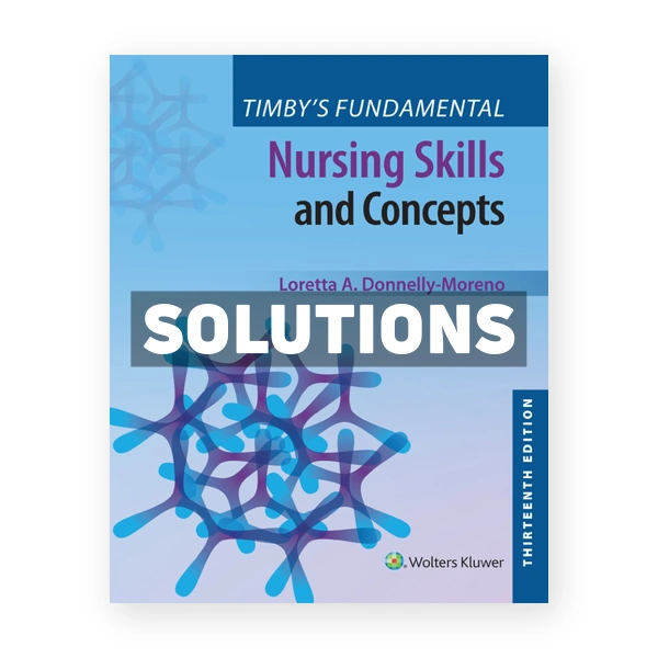 Timby's Fundamental Nursing Skills and Concepts 13th Moreno Solutions Manual