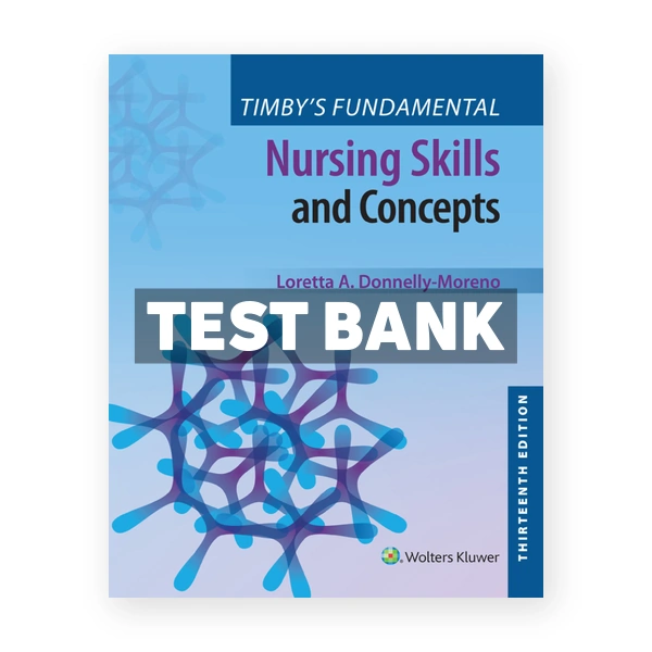 Timby's Fundamental Nursing Skills and Concepts 13th Moreno Test Bank