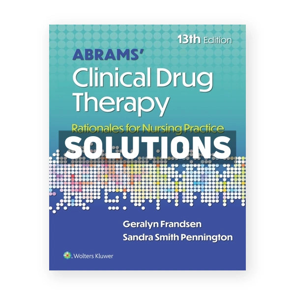 Abrams' Clinical Drug Therapy - Rationales for Nursing Practice 13th Frandsen Solutions Manual