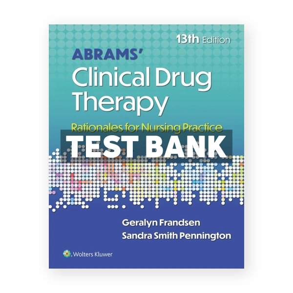 Abrams' Clinical Drug Therapy - Rationales for Nursing Practice 13th Frandsen Test Bank