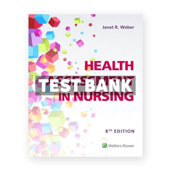 Health Assessment in Nursing 8th Weber Test Bank
