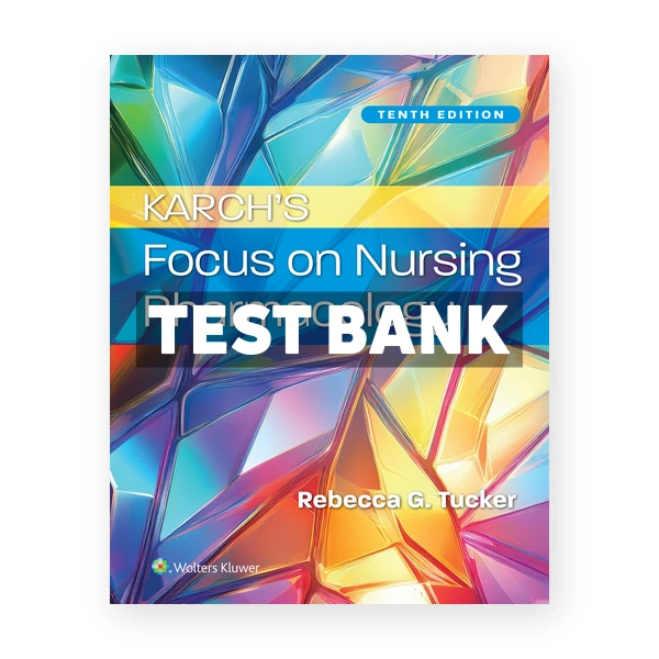 Karch's Focus on Nursing Pharmacology 10th Tucker Test Bank