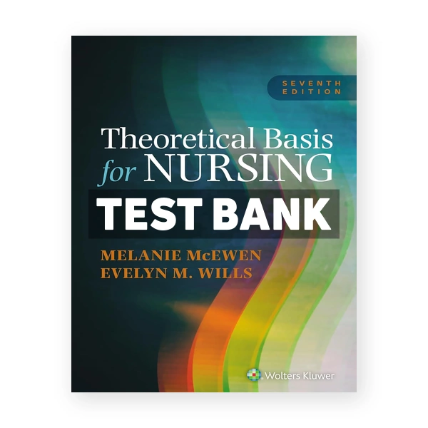 Theoretical Basis for Nursing 7th McEwen Test Bank