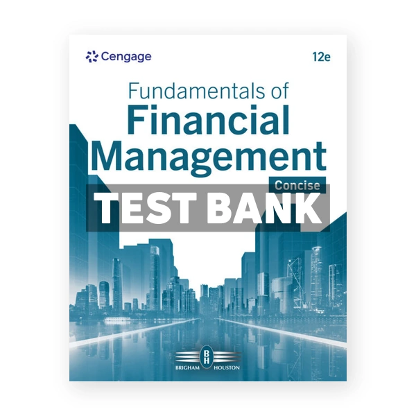 Fundamentals of Financial Management - Concise 12th Brigham Test Bank
