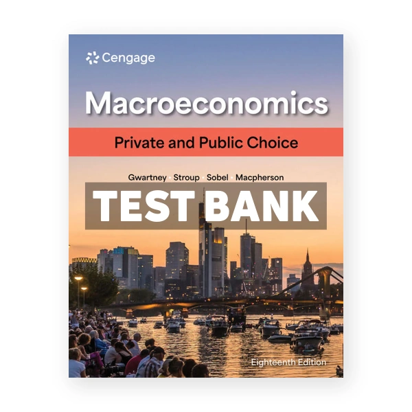 Macroeconomics 18th Gwartney Test Bank