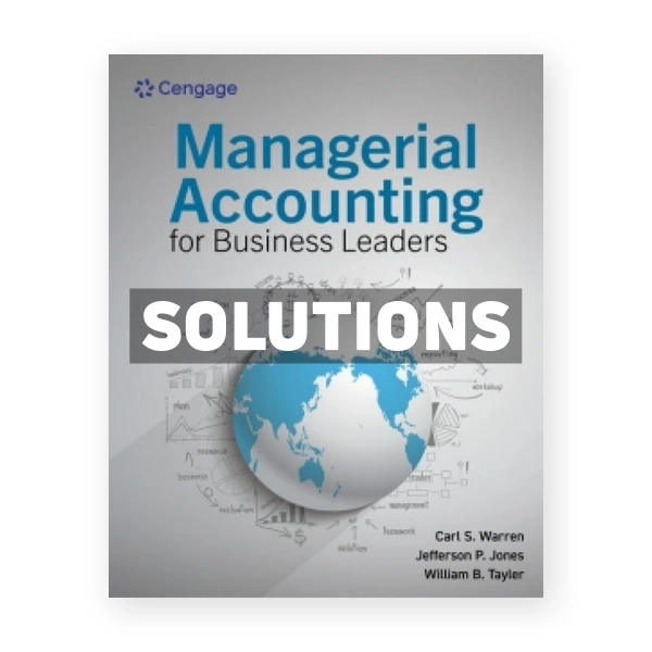 Managerial Accounting for Business Leaders 1st Warren Solutions Manual