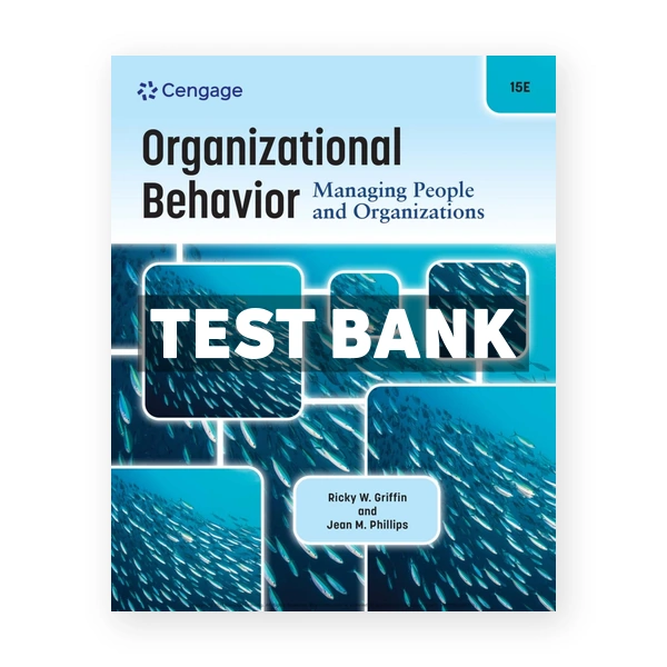 Organizational Behavior - Managing People and Organizations 15th Griffin Test Bank