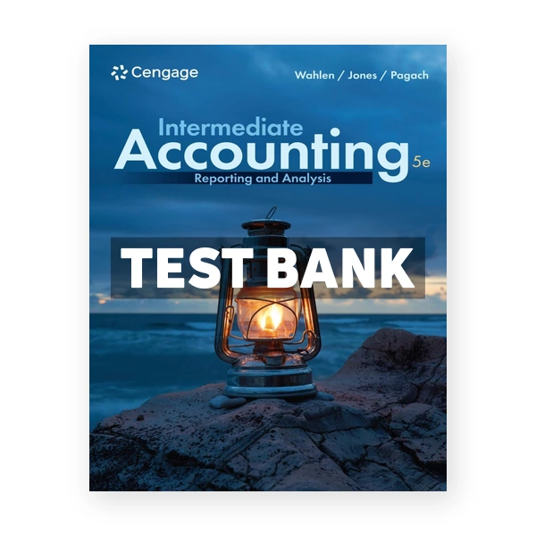 Intermediate Accounting - Reporting and Analysis 5th Wahlen Test Bank