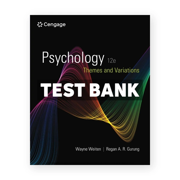 Psychology - Themes and Variations 12th Weiten Test Bank